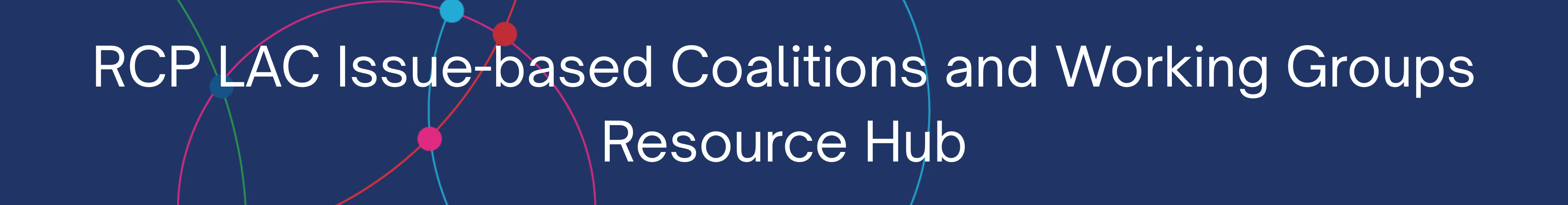 RCP LAC Issue-based Coalitions and Working Groups Resource Hub
